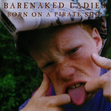 Barenaked Ladies -  Born on a Pirate Ship